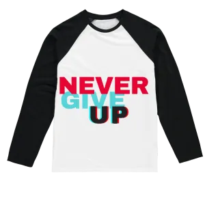 Never Give Up Sublimation Baseball Long Sleeve T-Shirt